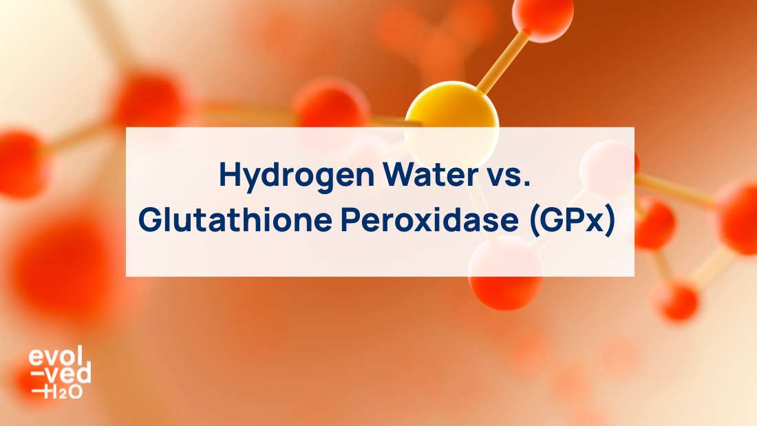 Hydrogen Water vs. Glutathione Peroxidase (GPx)
