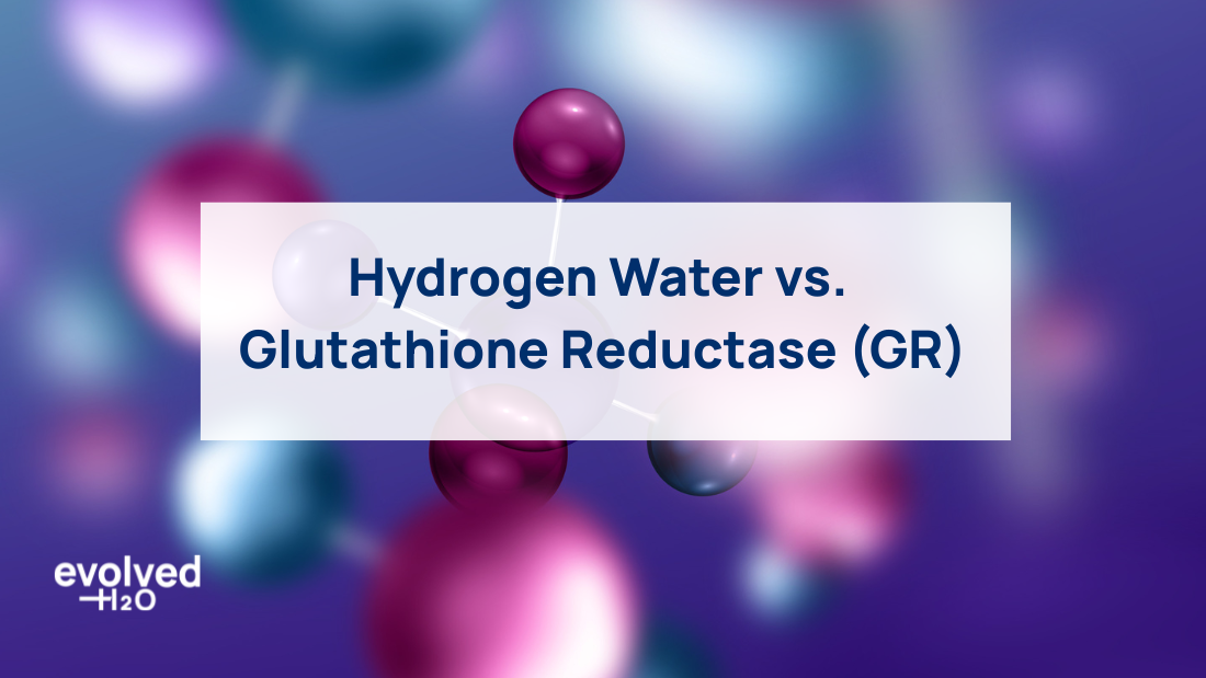 Hydrogen Water vs. Glutathione Reductase (GR)