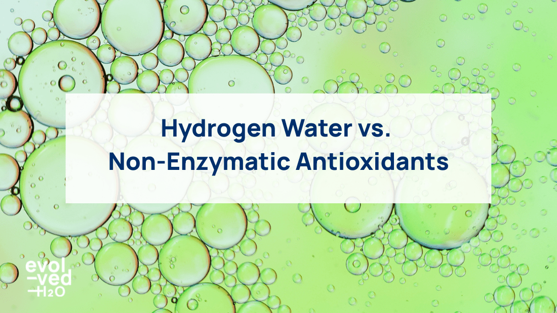 Hydrogen Water vs. Non-Enzymatic Antioxidants: Differences – Evolved H2O
