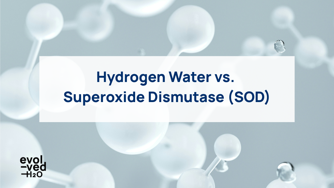 Hydrogen Water vs. Superoxide Dismutase (SOD)