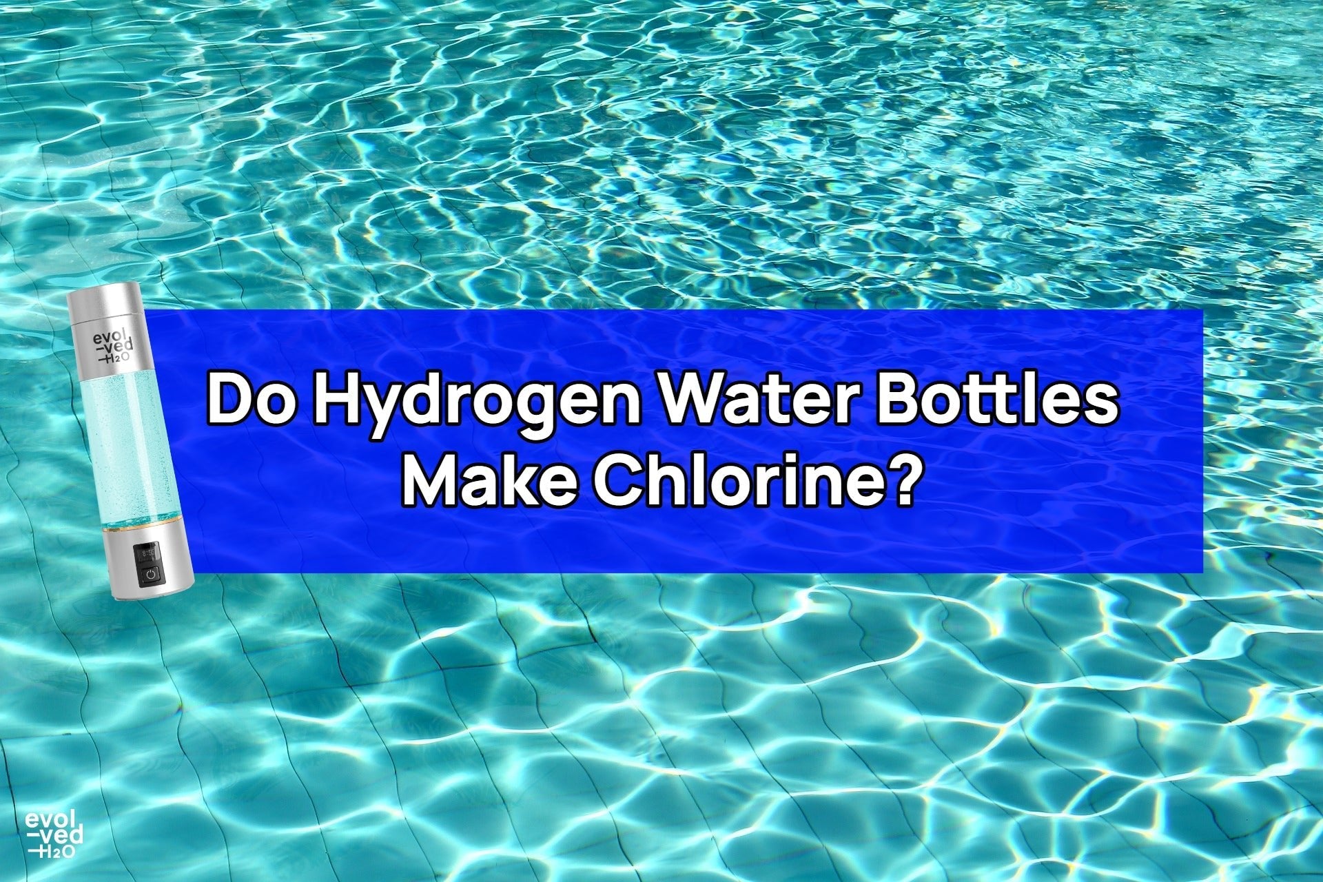 Can Hydrogen Water Bottles Make Chlorine: H2 Water Guide – Evolved H2O