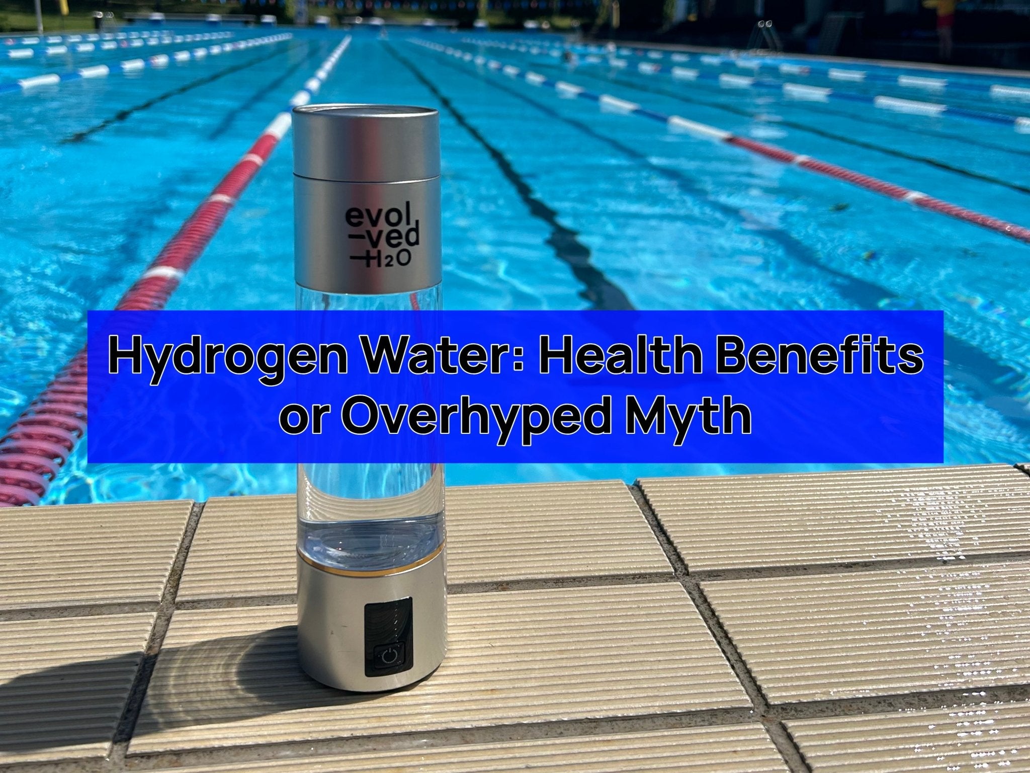 Hydrogen Water: Health Benefits or Overhyped Myth? – Evolved H2O