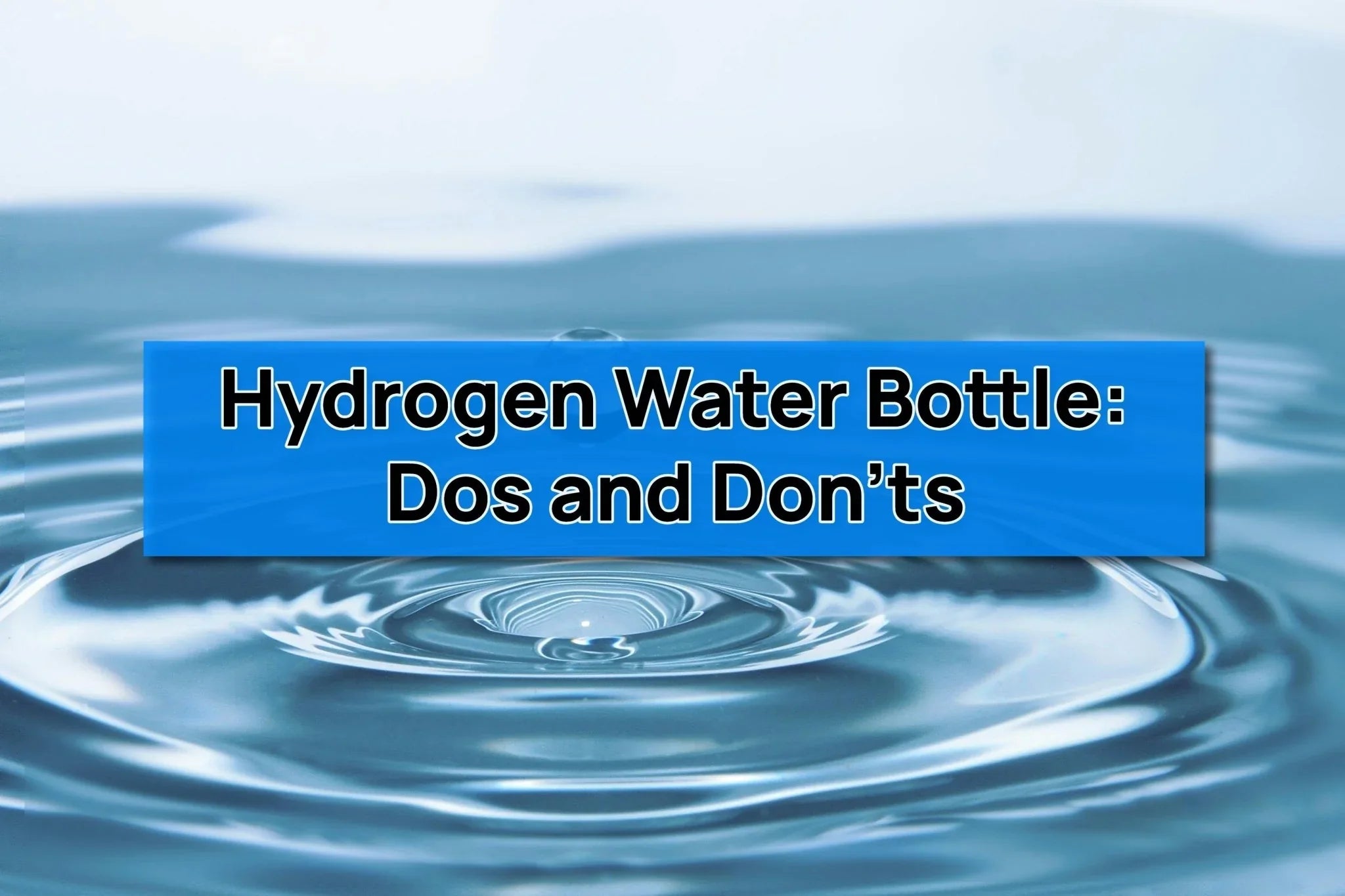 Hydrogen Water Bottle: Dos and Donts -W/ Risk Reversal