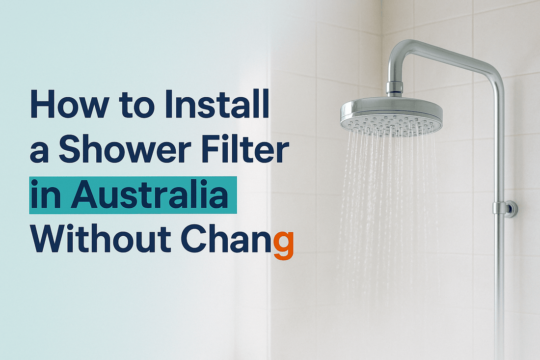 Blog cover image for an article about How to Install a Shower Filter in Australia Without Changing Your Shower Head.