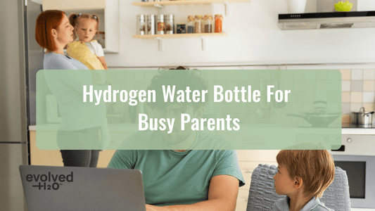 Hydrogen Water Bottle for Busy Parents