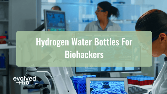Hydrogen Water Bottles for Biohackers