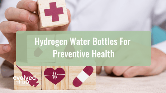 Hydrogen Water Bottles for Preventive Health