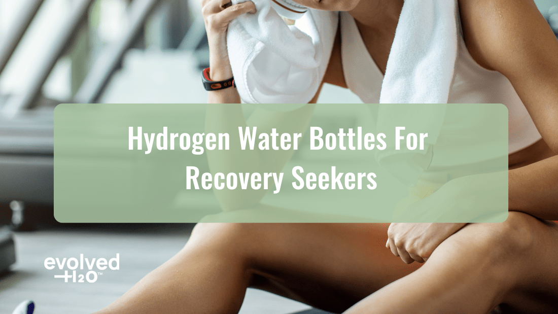 Hydrogen Water Bottles for Recovery Seekers
