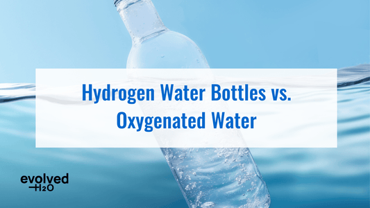 Hydrogen Water Bottles vs. Oxygenated Water