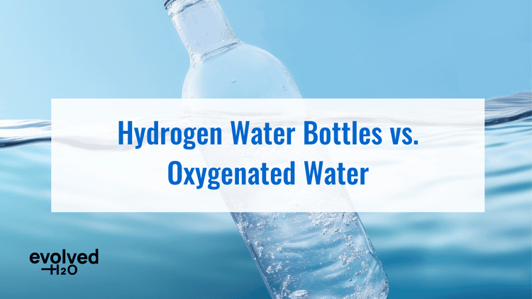 Hydrogen Water Bottles vs. Oxygenated Water – Evolved H2O