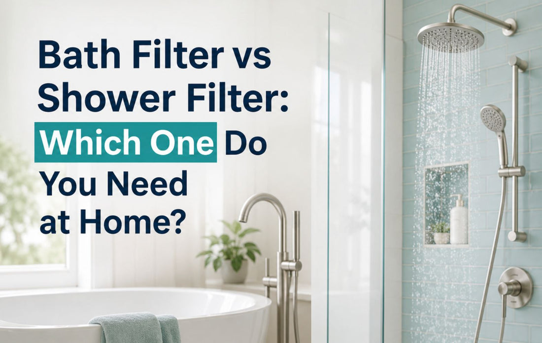 Bath Filter vs Shower Filter: Which One Do You Need at Home?