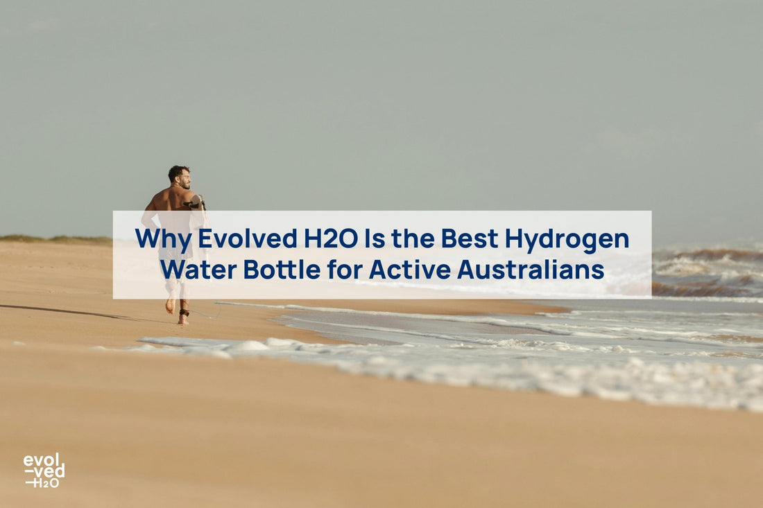 why evolved h2o is the best hydrogen water bottle for active australians