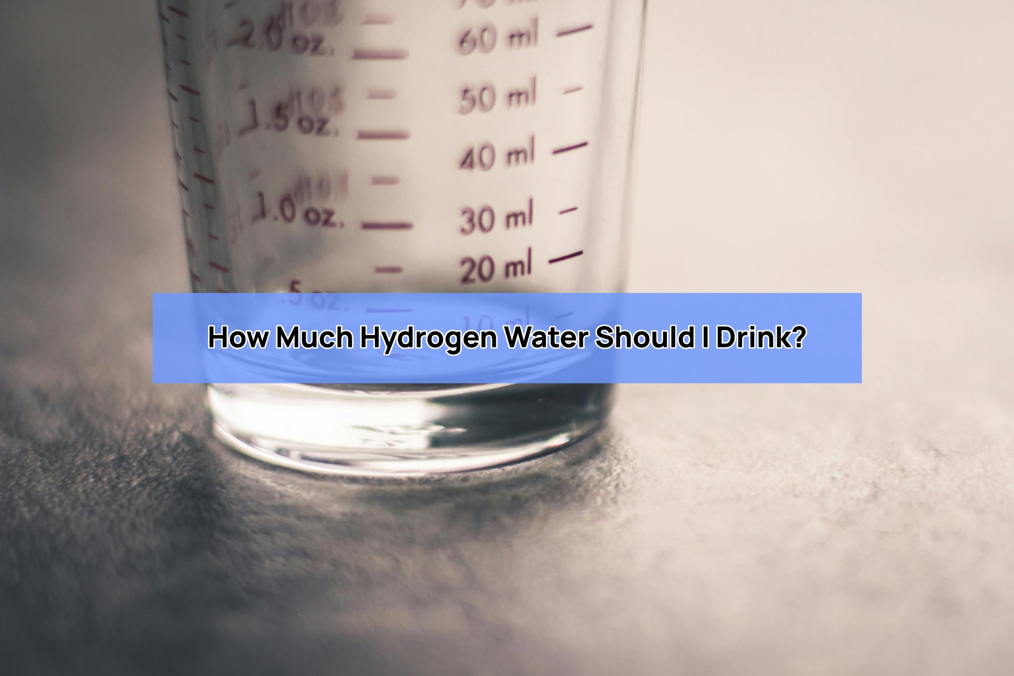 how much hydrogen water should i drink