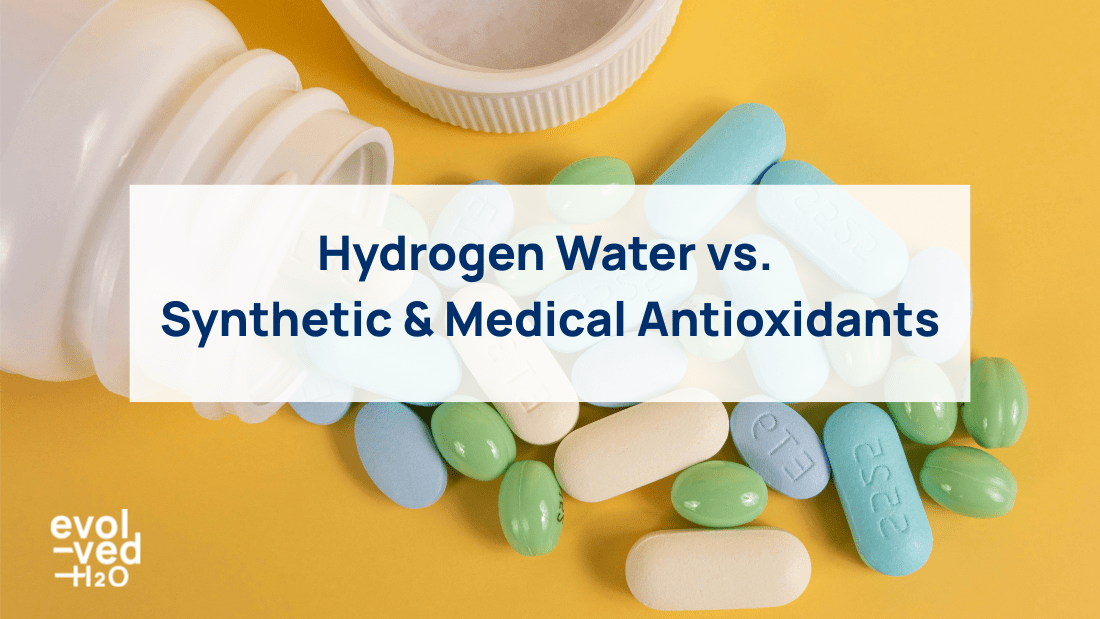 Hydrogen Water vs. Synthetic & Medical Antioxidants