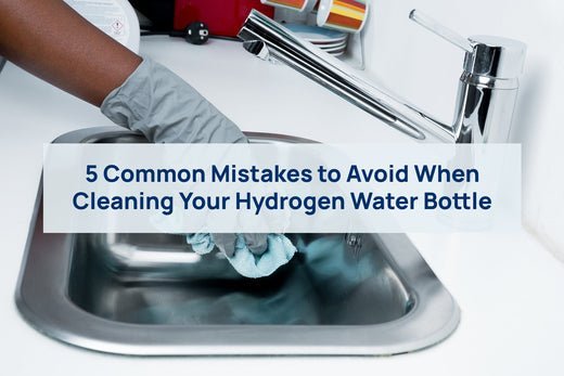 5 Common Mistakes to Avoid When Cleaning Your Hydrogen Water Bottle