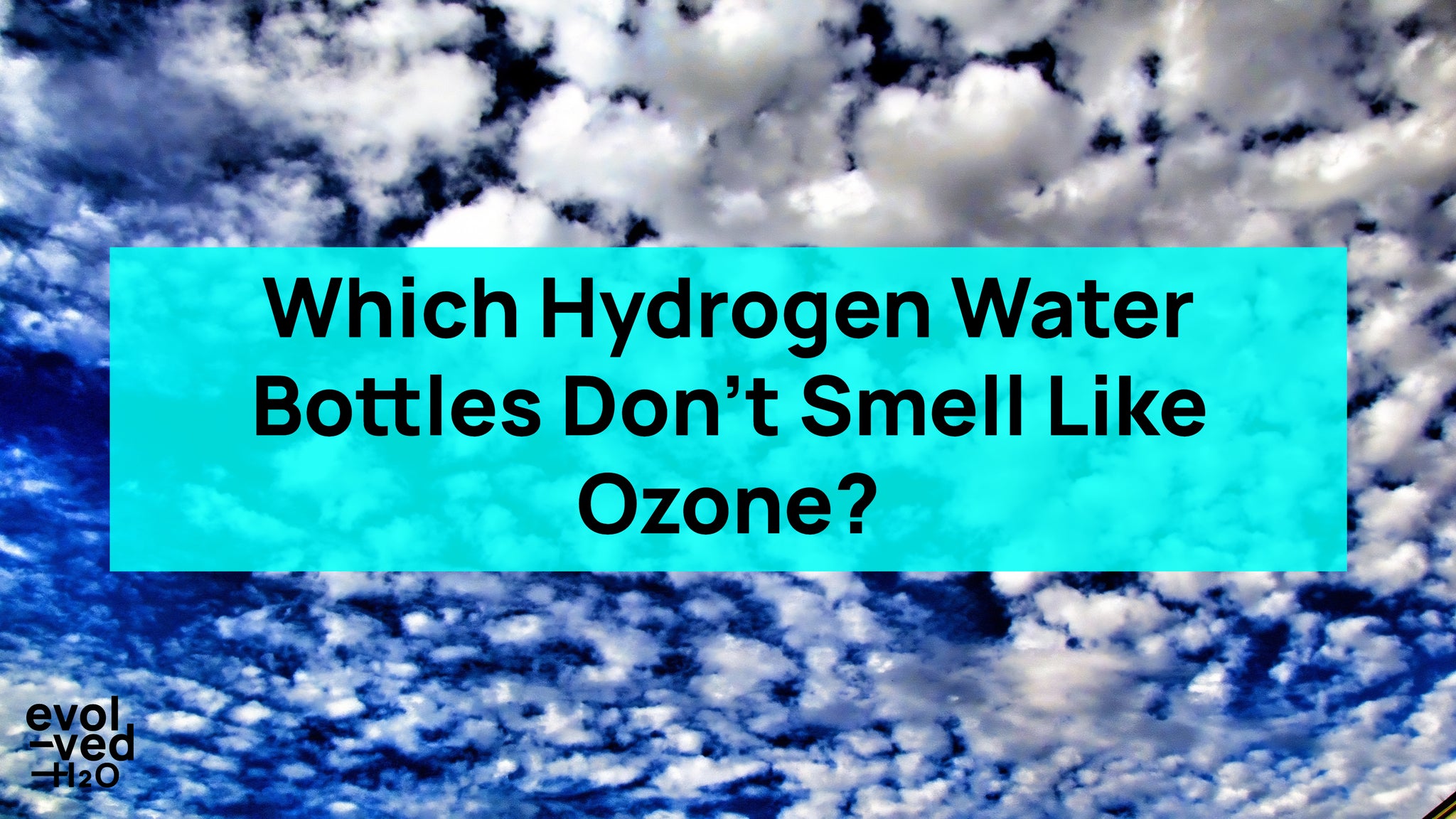 which hydrogen water bottles doesn't smell like ozone